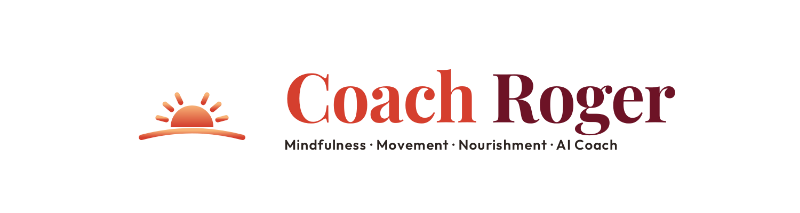 Coach Roger — Mindfulness, Movement, Nourishment, AI Coach